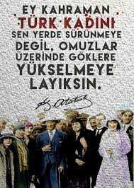Mustafa Kemal Atatürk, 8 Mart dünya kadınlar günü için bir çok güzel söz söylemiştir