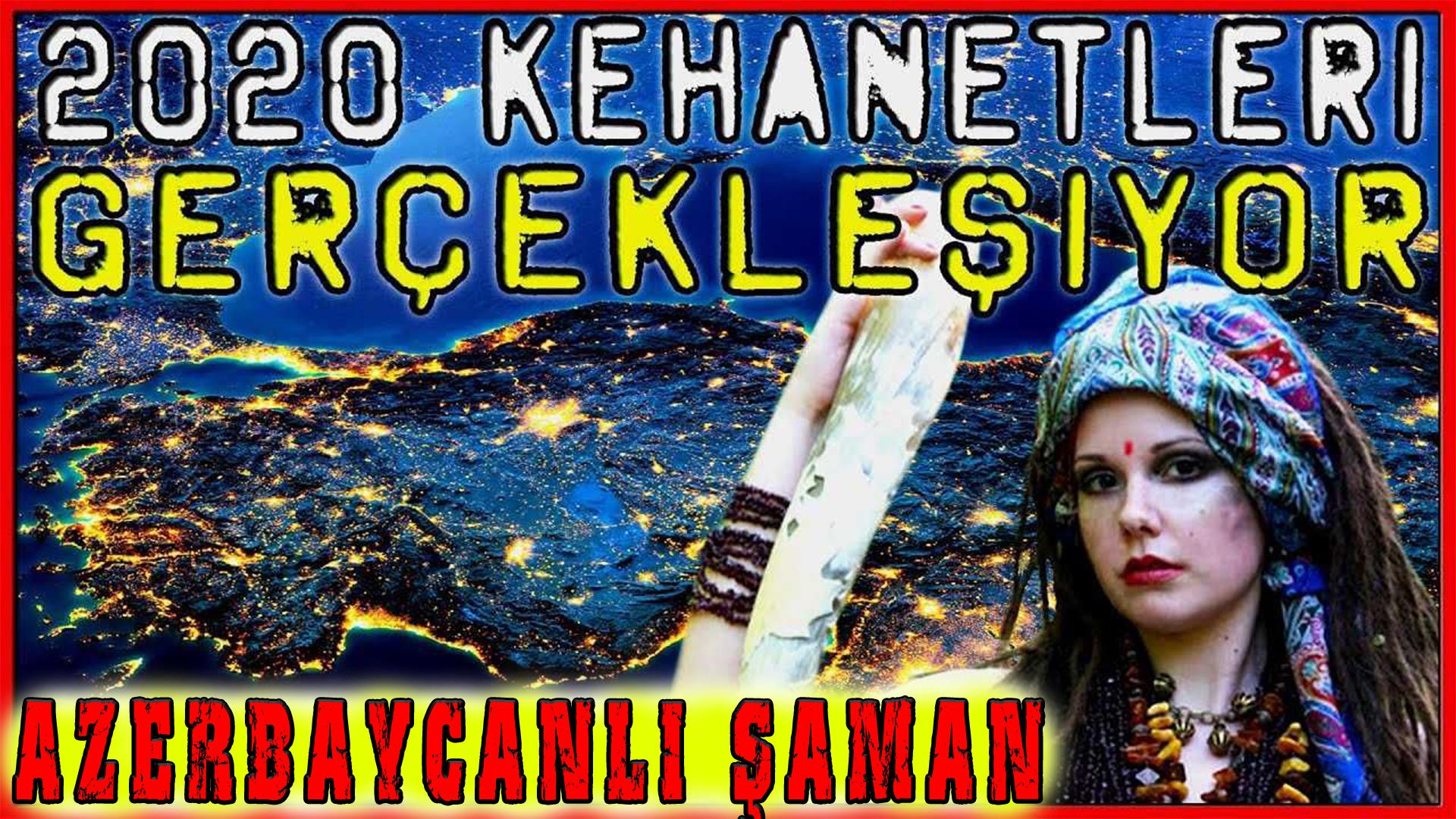 2020 Türkiye Dünya Kehanetleri – Azerbaycanlı Şaman Kimdir?