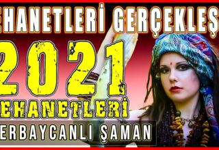 2021 Türkiye ve Dünya Kehanetleri – Azerbaycanlı Şaman Kahin