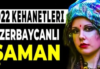 Azerbaycanlı Şaman Kahin 2022 Türkiye ve Dünya Kehanetleri